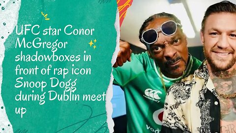 Conor McGregor, a UFC fighter, shadowboxes in front of Snoop Dogg at a meeting in Dublin.