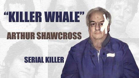 Serial Killer: Arthur "Killer Whale" Shawcross