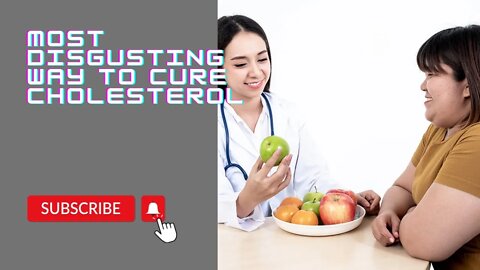 Most Disgusting Way to Cure Cholesterol