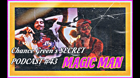 Chance Green's SECRET PODCAST #43 - Magic Man [PART ONE]