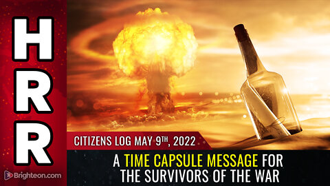 Situation Update is now Citizens Log - 5/9/22 - A time capsule message for the survivors of the WAR