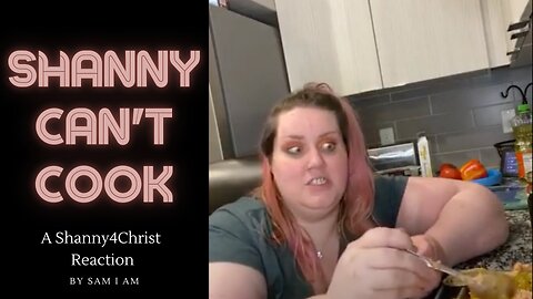 Kitchen Catastrophes - Shanny Can’t Cook: A ShannyForChrist Reaction