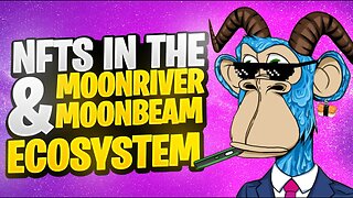 NFTS ON THE MOONRIVER AND MOONBEAM ECOSYSTEM