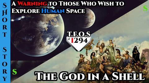 A Warning to Those Who Wish to Explore Human Space & The God in a Shell | HFY 1294
