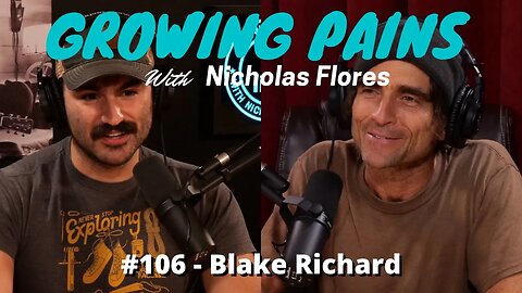 Growing Pains with Nicholas Flores #106 - Blake Richard