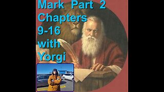 Mark Part 2 Chapters 9-16 with dashing Yorgi
