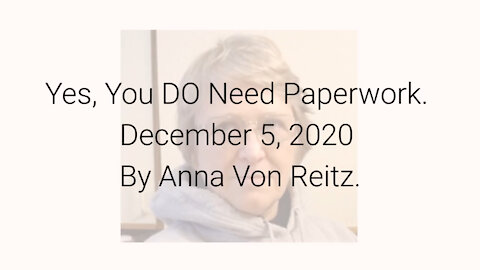 Yes, You DO Need Paperwork December 5, 2020 By Anna Von Reitz