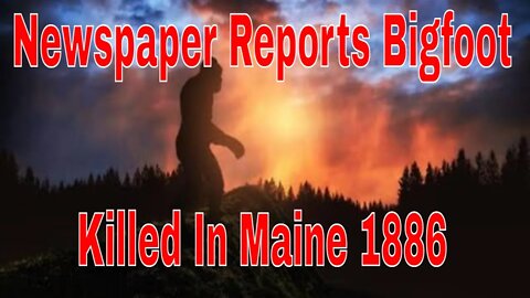 Newspaper Reports Bigfoot in Maine Killed In 1886