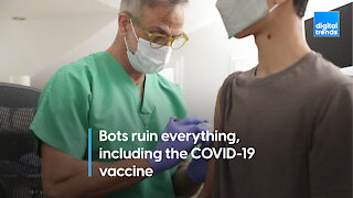 Bots ruin everything, including the COVID-19 vaccine