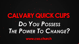 Do You Possess The Power To Change?