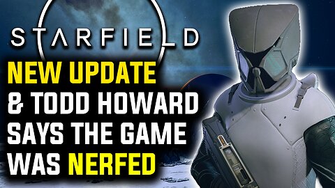 Starfield – New Update & Todd Howard Says The Game Was Nerfed!
