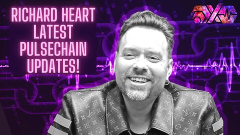 RICHARD HEART LATEST PULSECHAIN UPDATES!