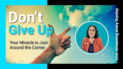 Don't give up: Your Miracle is Just Around the Corner