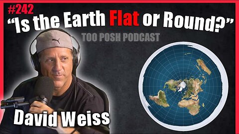 [Too Posh Podcast] 242 - Proof That The Earth Is Flat - Conspiracy Theory Explained [May 31, 2021]