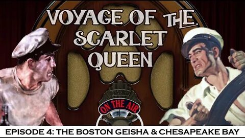 The Voyage Of The Scarlet Queen - Episode 4: The Boston Geisha & Chesapeake Bay