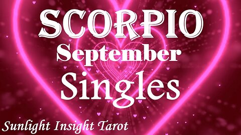 Scorpio *A Great New Love is in the Works For You Because You're More Than Ready* September Singles