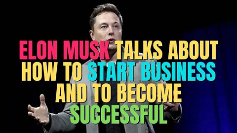 Elon Musk Talks About How To Start Business And To Become Successful