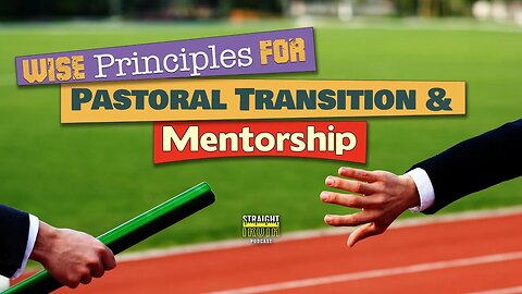 Wise Principles for Pastoral Transition and Mentorship