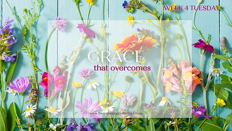 Grace That Overcomes Week 4 Tuesday