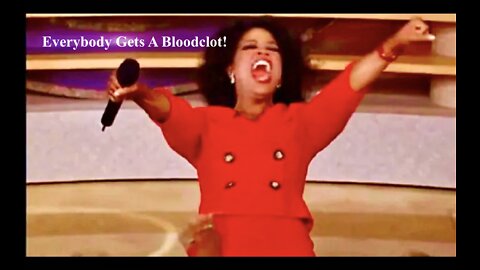 Oprah Winfrey Everybody Gets A BloodClot Video 666 In Bioweapons Disguised As Vaccines CDC Lies Kill