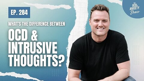What's the difference between OCD & Intrusive Thoughts?