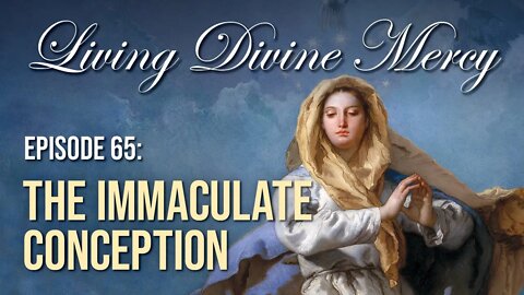 The Immaculate Conception - Living Divine Mercy TV Show (EWTN) Ep. 65