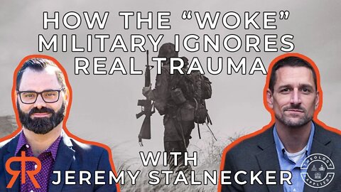 How The “Woke” Military Ignores Real Trauma | with Jeremy Stalnecker