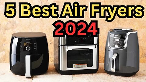 5 Best Air Fryers 2024