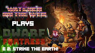 Dwarf Fortress and Chill E2: STRIKE THE EARTH!!!