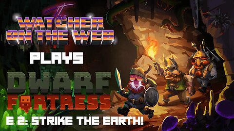 Dwarf Fortress and Chill E2: STRIKE THE EARTH!!!
