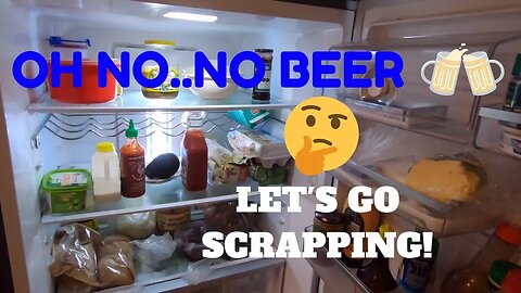 No Beer in the Fridge! Street Scrap Challenge part 1