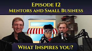 Mentors and Small Business - The 'What Inspires You?' Podcast: Episode 12