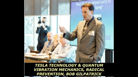 Tesla Technology & Quantum Vibration Mechanics, Radical Prevention: Bob Gilpatrick