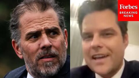 'Aren't The Rest Of You Curious?': Matt Gaetz Goes After Hunter Biden's China Ties