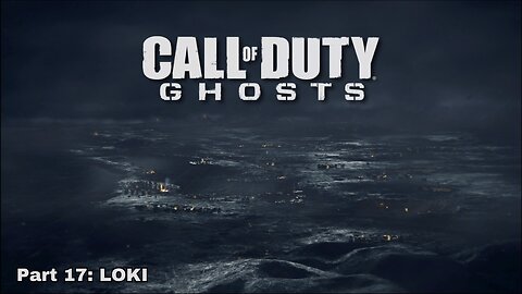 Call of Duty: Ghost - Walkthrough Part 17 - LOKI