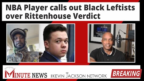 NBA Player calls out Black Leftists over Rittenhouse Verdict - The Kevin Jackson Network