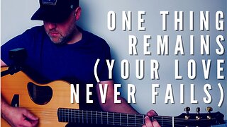 ONE THING REMAINS (YOUR LOVE NEVER FAILS)/ /Acoustic Cover by Derek Charles Johnson/ /Music Video