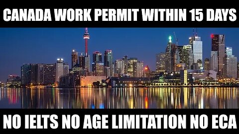 Canada work permit within 15 days NO IELTS, NO ECA, NO AGE LIMITATION || Canada visa || work permit