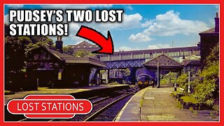The Lost PUDSEY Stations - What Remains?