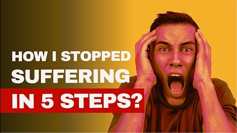 How I Stopped Suffering In 5 Steps?