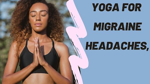 YOGA FOR MIGRANE (HEADACHES)