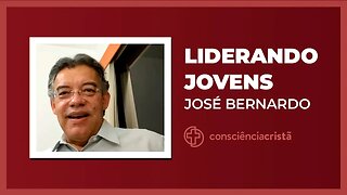 LIDERANDO JOVENS | José Bernardo