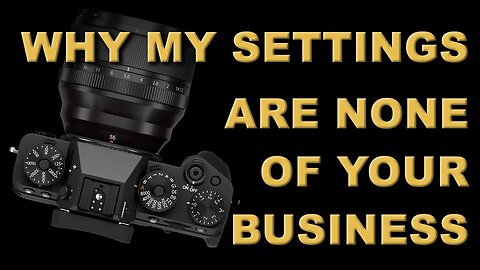 Photographers- Stop Asking For Camera Settings! (Why My Settings Shouldn't Matter To You!)