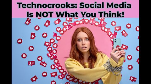 Technocrooks: Social Media Is NOT What You Think!