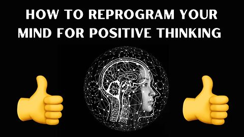 HOW TO REPROGRAM YOUR MIND FOR POSITIVE THINKING