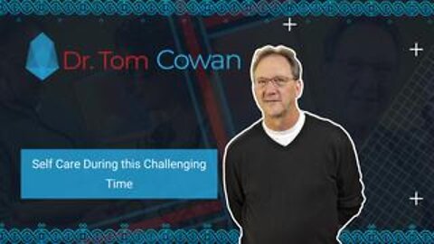 Self Care During this Challenging Time - Dr. Tom Cowan