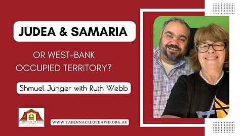 JUDEA & SAMARIA - BIBLICAL HEARTLAND or OCCUPIED WEST BANK?