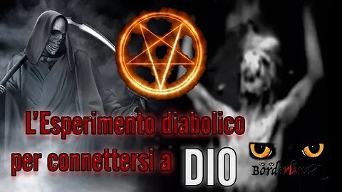 L'esperimento diabolico per connettersi a Dio - BorderlineZ