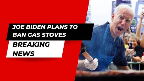 Biden plans to BAN gas stoves