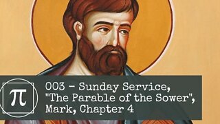 003 - Sunday Service, "The Parable of the Sower", Mark, Chapter 4